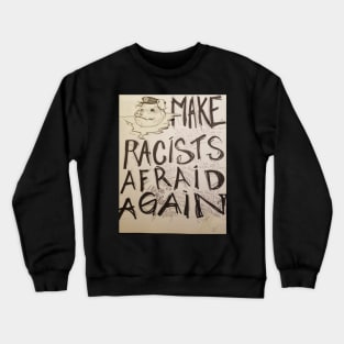 Make racists afraid again Crewneck Sweatshirt